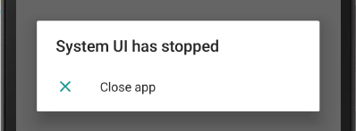 System UI has stopped. Close App.